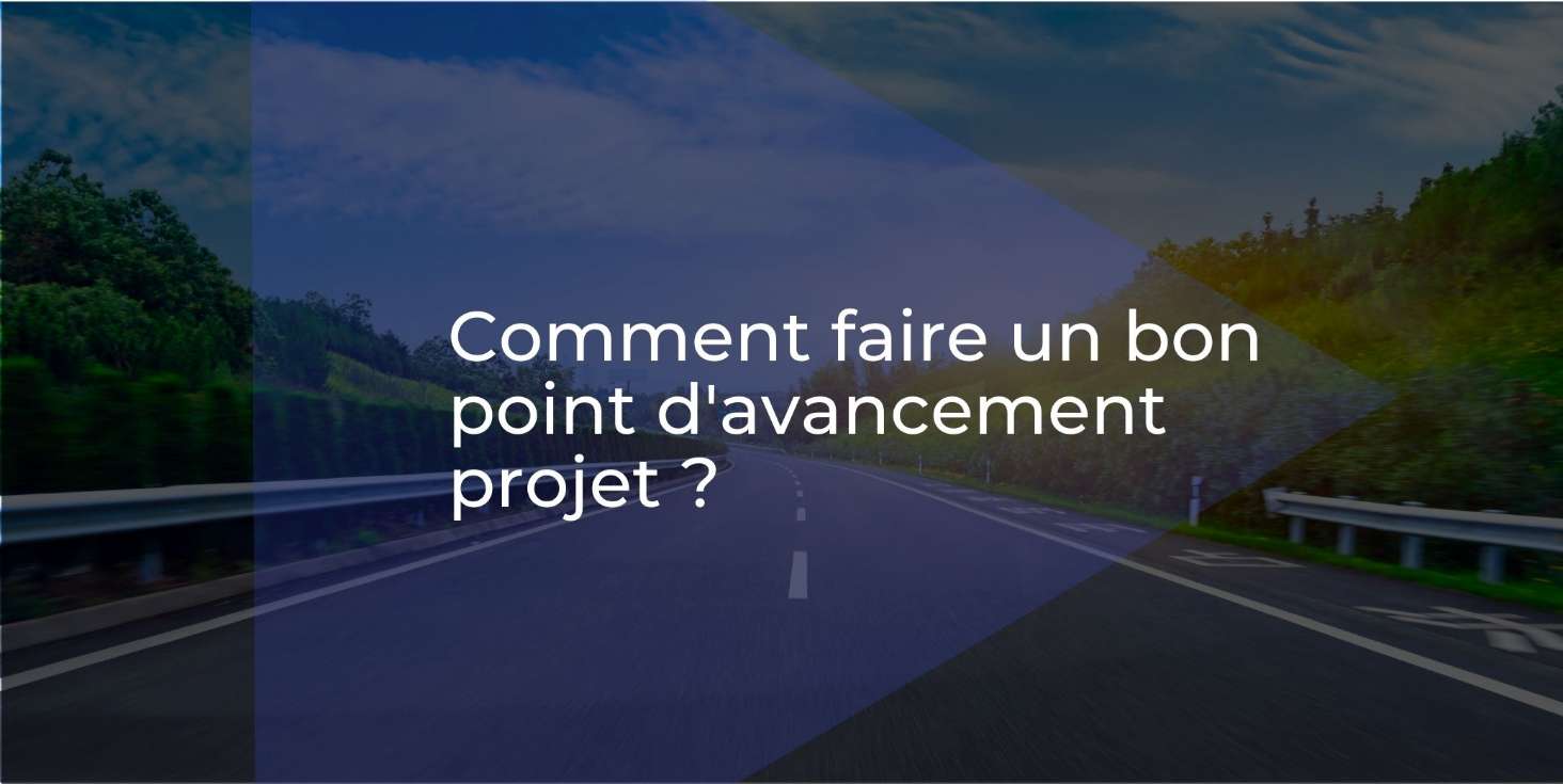 Comment faire un bon point d'avancement projet ?