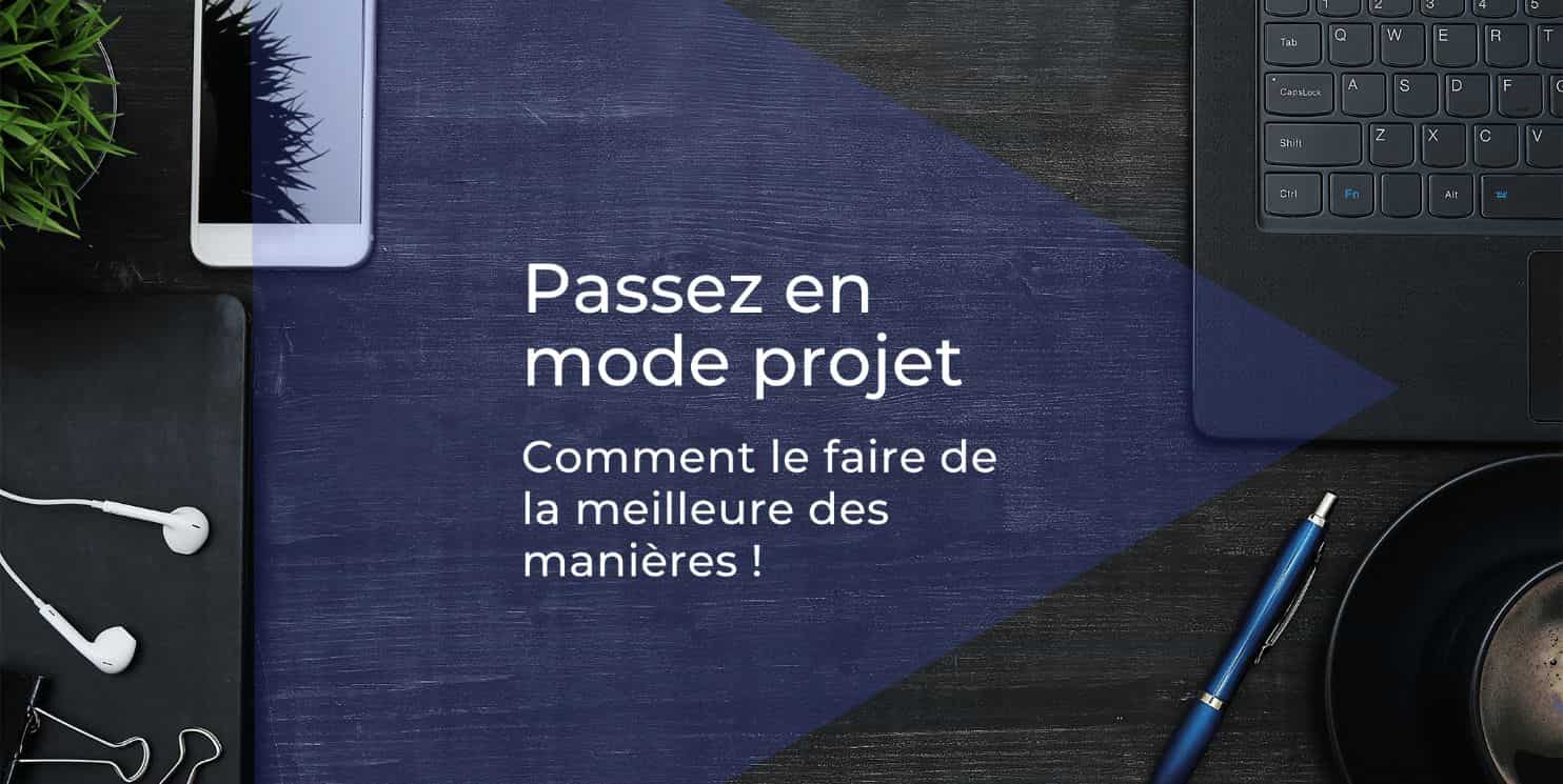 Comment faire passer mon entreprise en mode projet ?