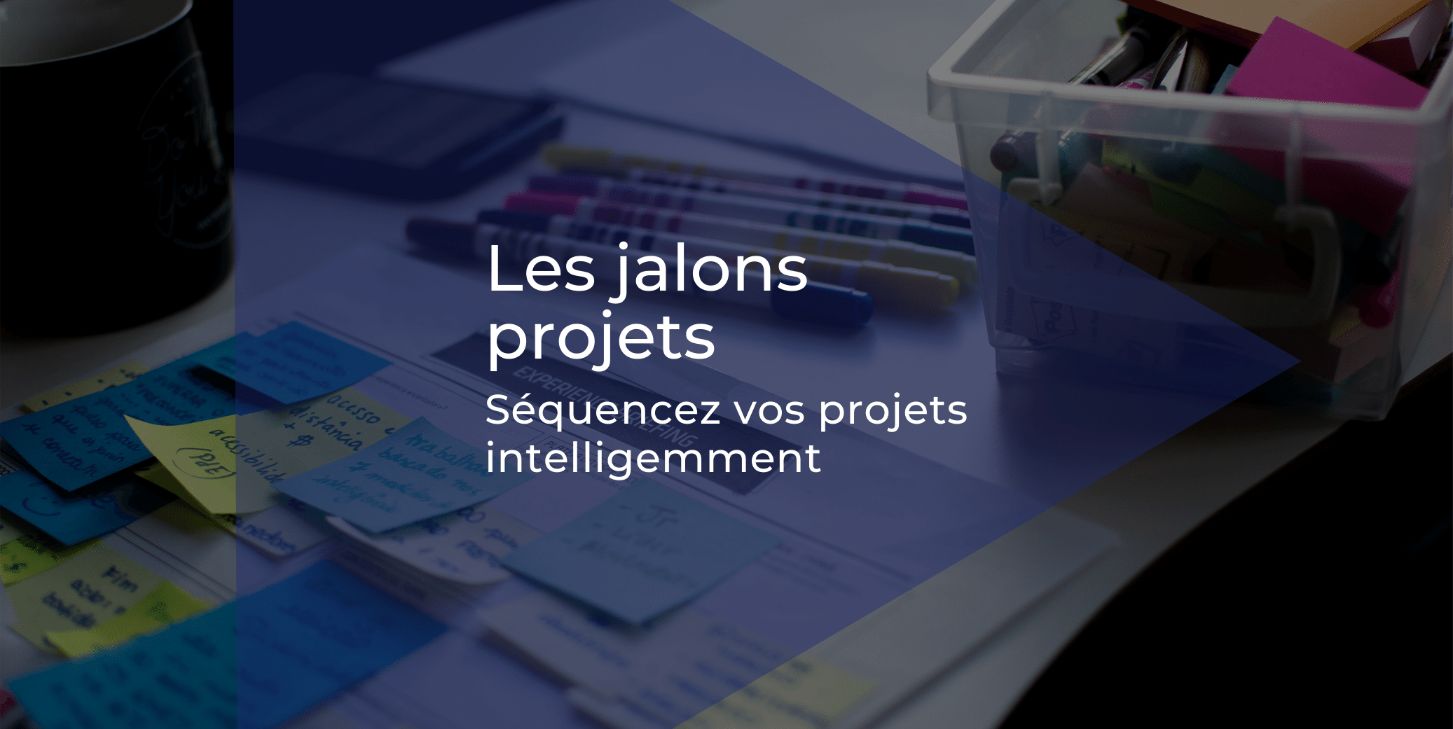 Le jalon projet : une technique pour séquencer vos projets intelligemment