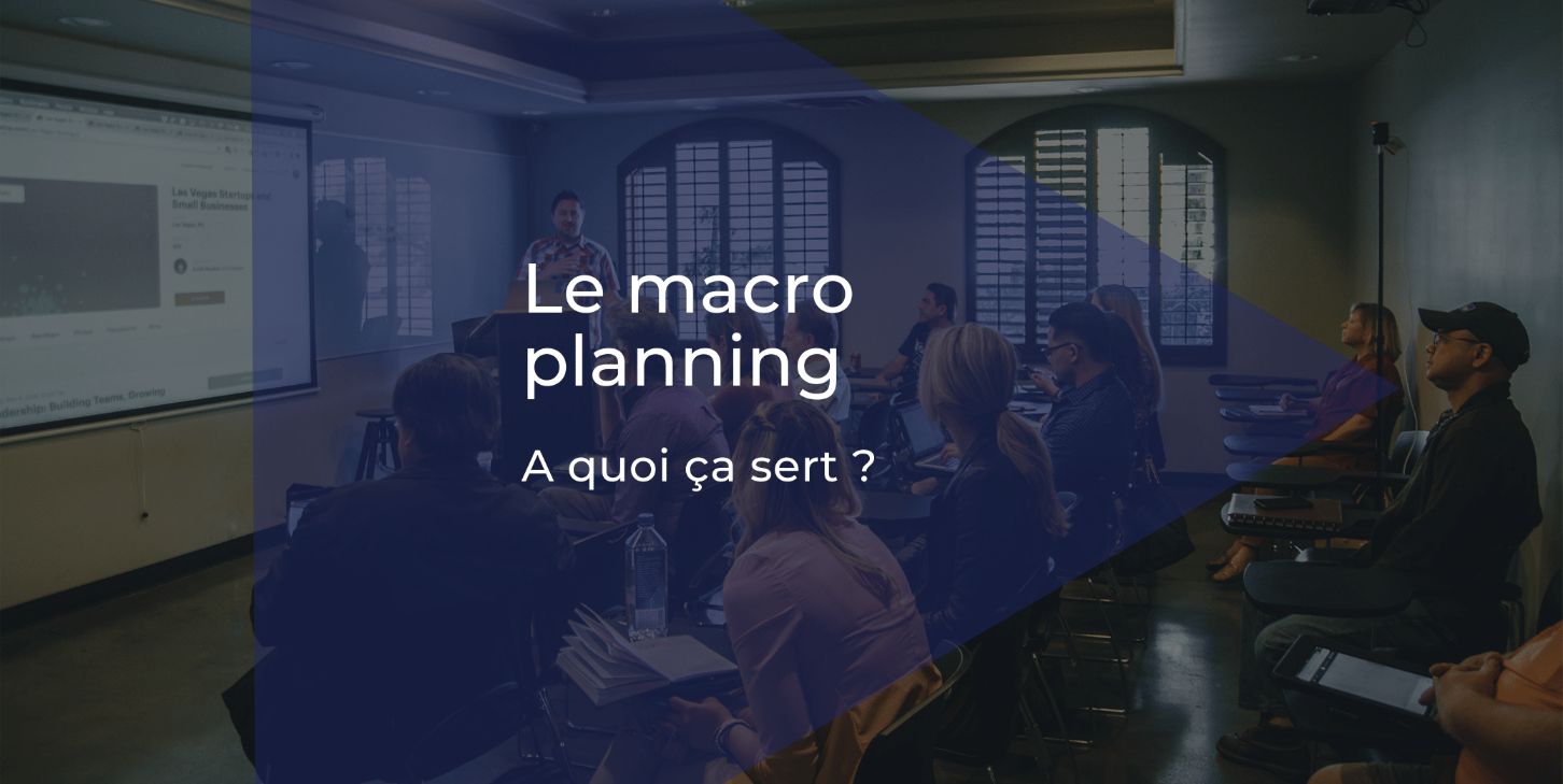 Le macro planning : Pourquoi et comment s'en servir !
