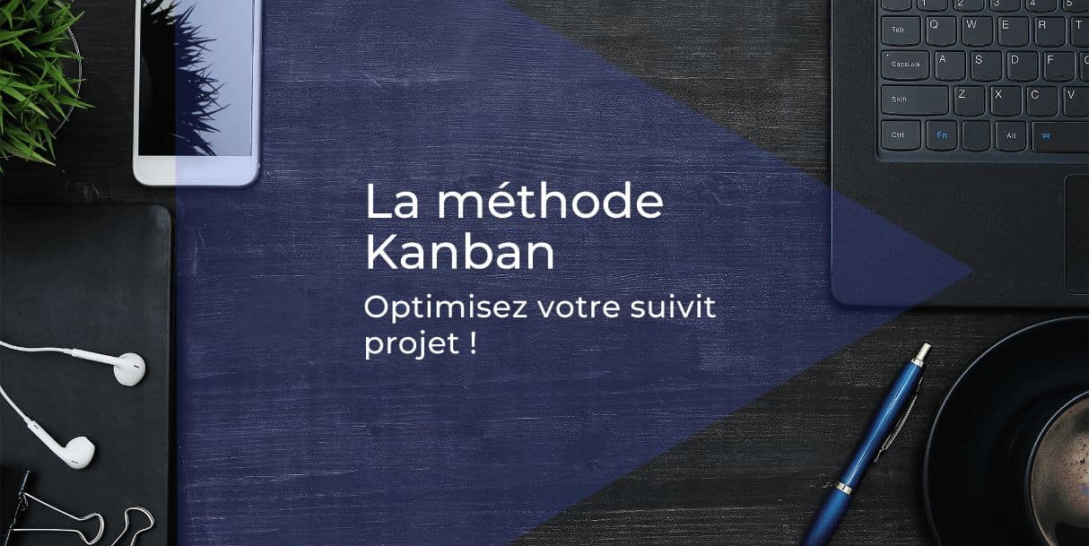 Kanban & gestion de projet : la méthode pour optimiser votre suivi de projet