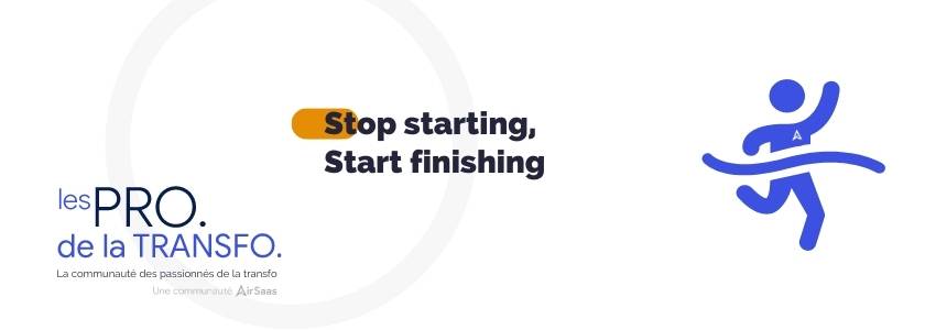Stop starting, Start finishing