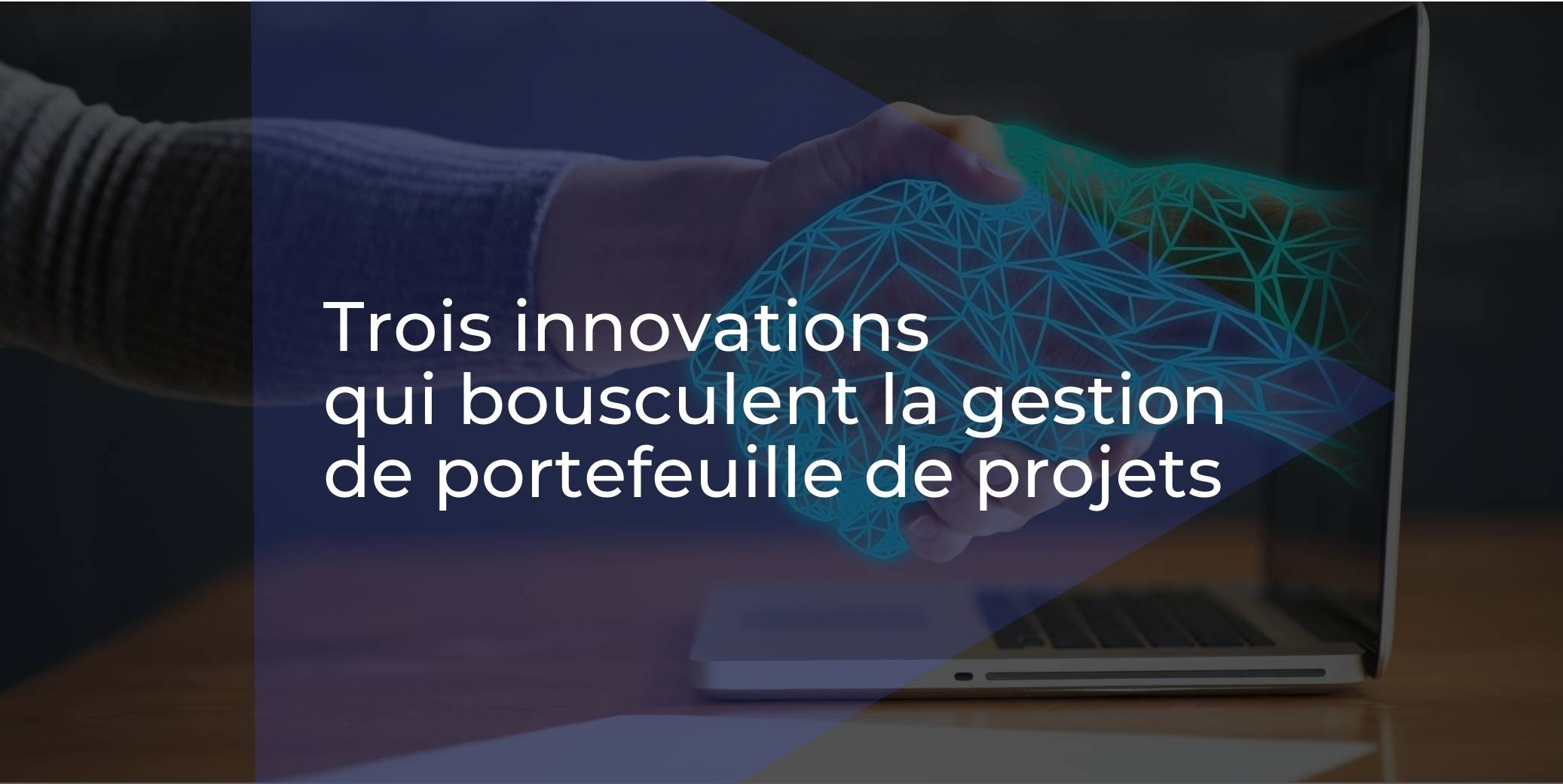 Trois innovations et tendances qui bousculent la gestion de portefeuille de projets