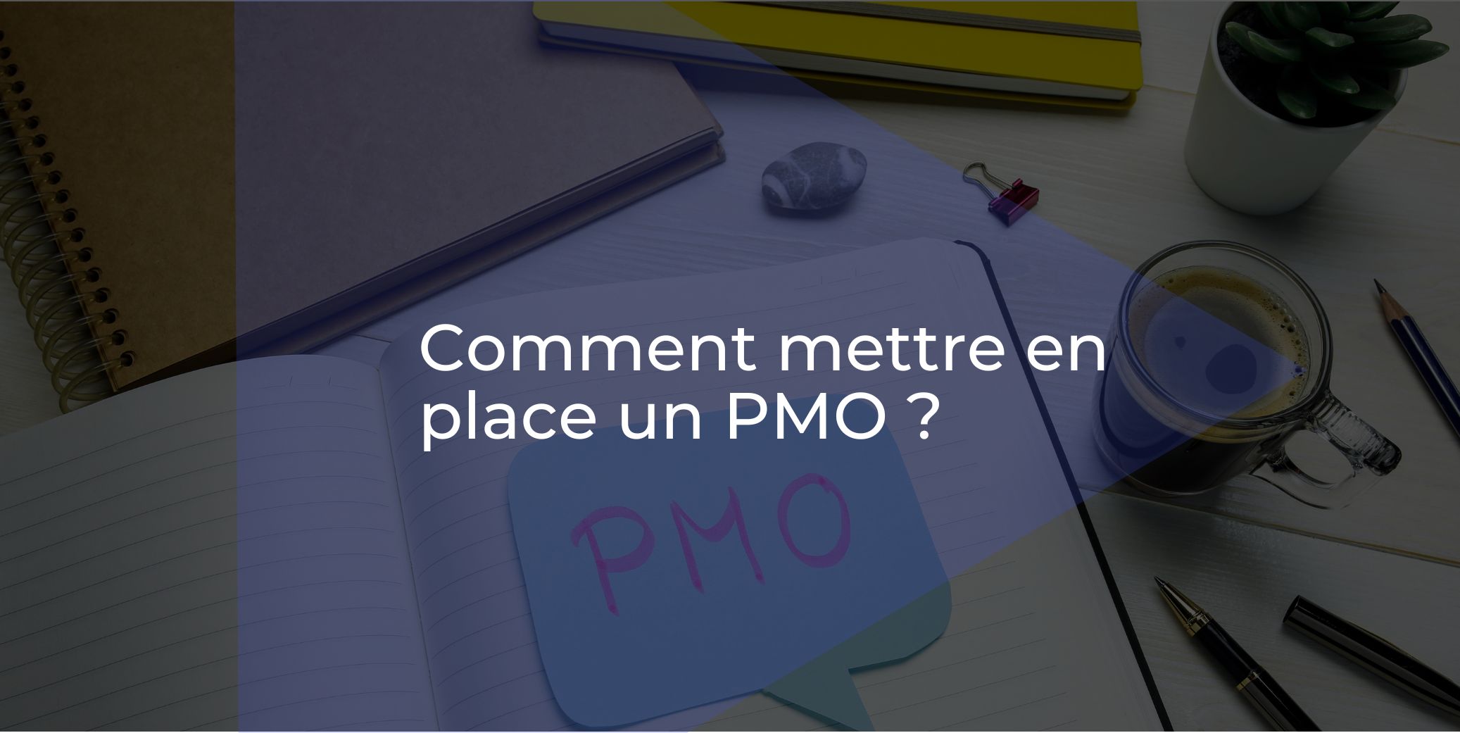 Comment mettre en place un PMO ?