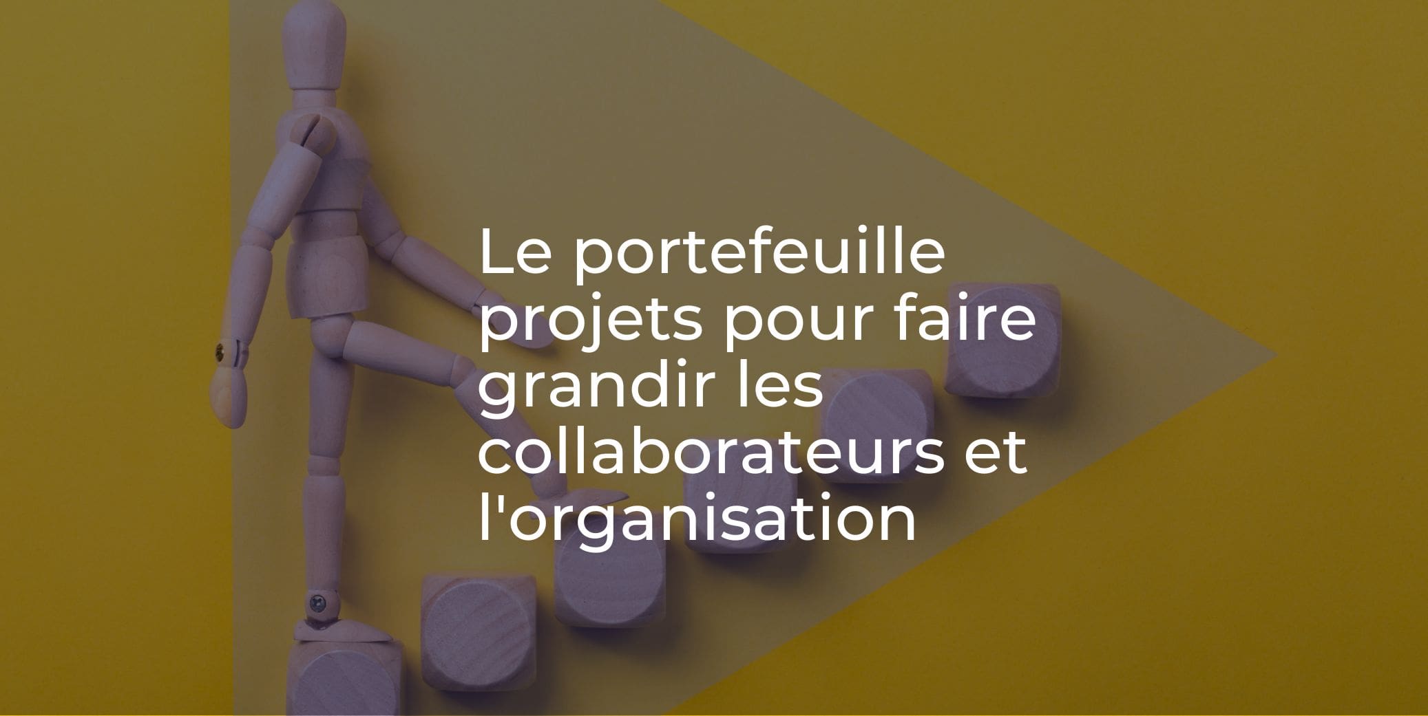 Le portefeuille projets pour faire grandir les collaborateurs et l'organisation