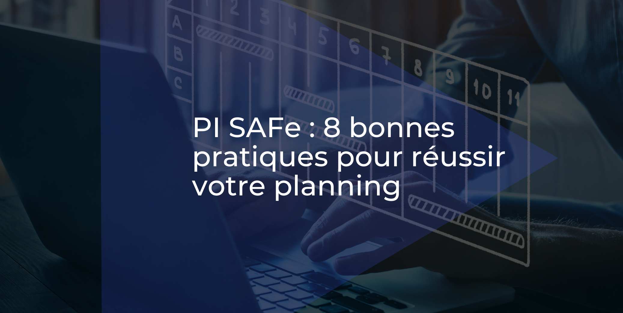 PI SAFe : 8 bonnes pratiques pour réussir votre planning