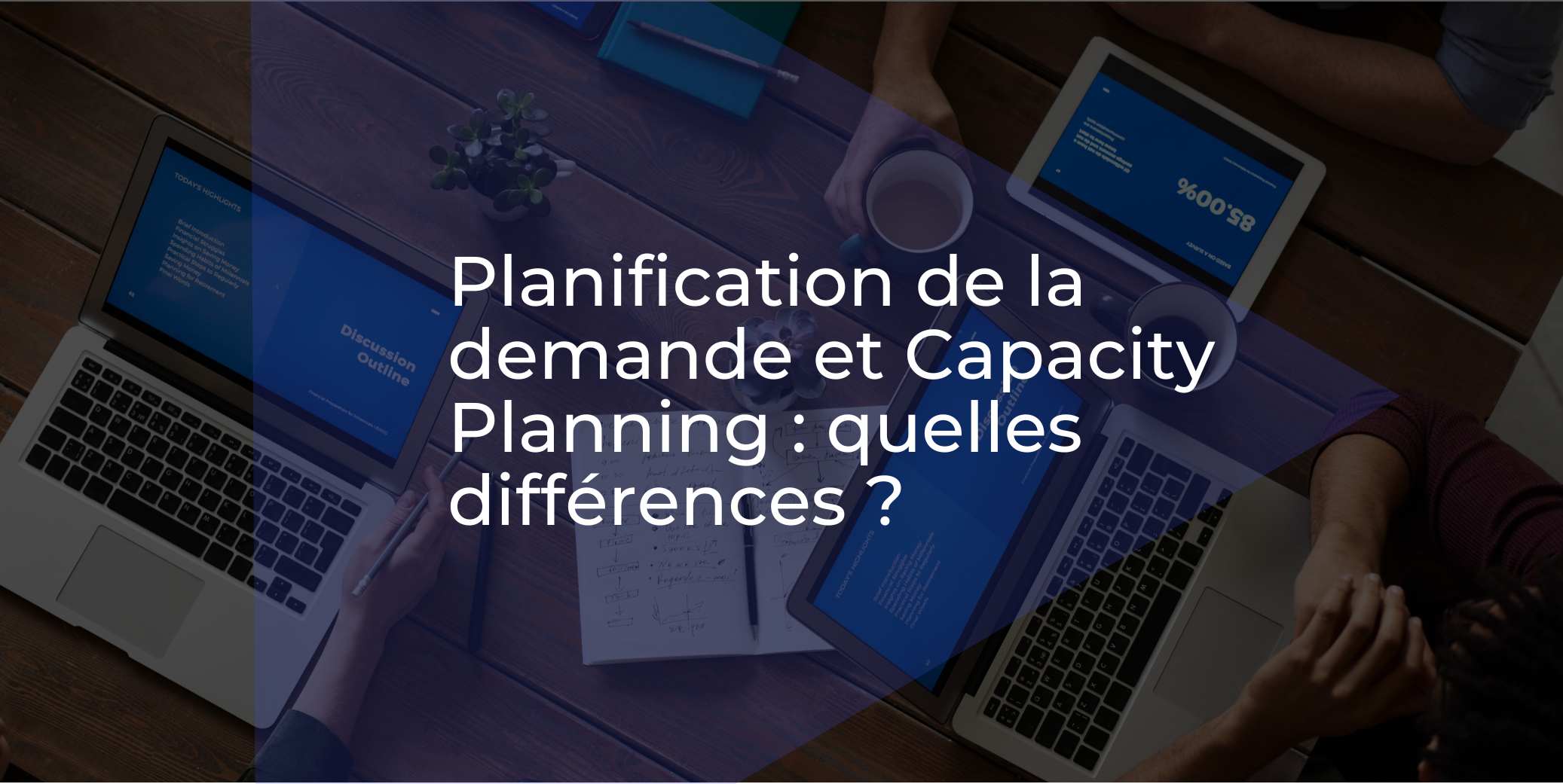 Planification de la demande et Capacity Planning : quelles différences ?