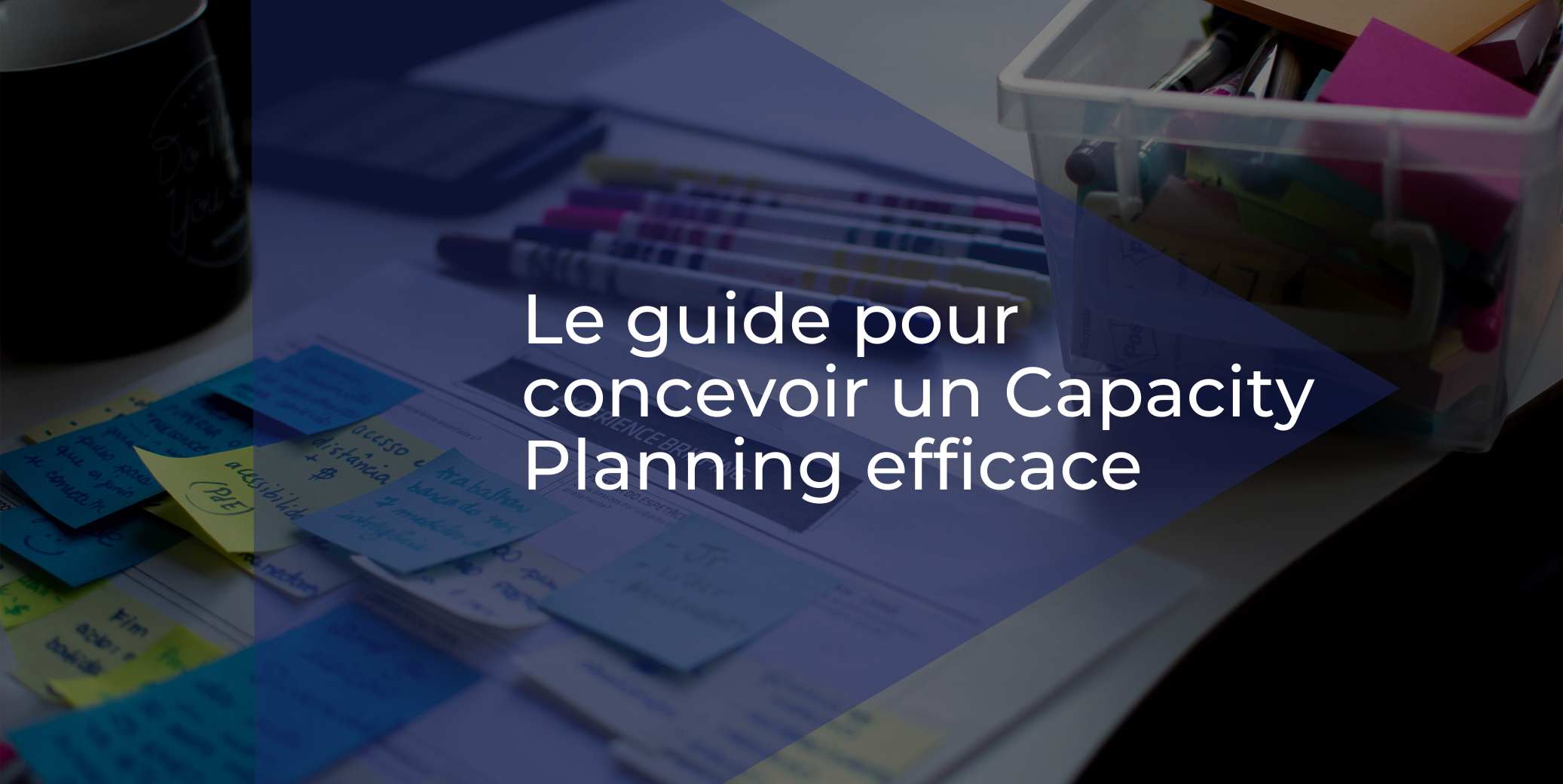 Le guide pour concevoir un Capacity Planning efficace