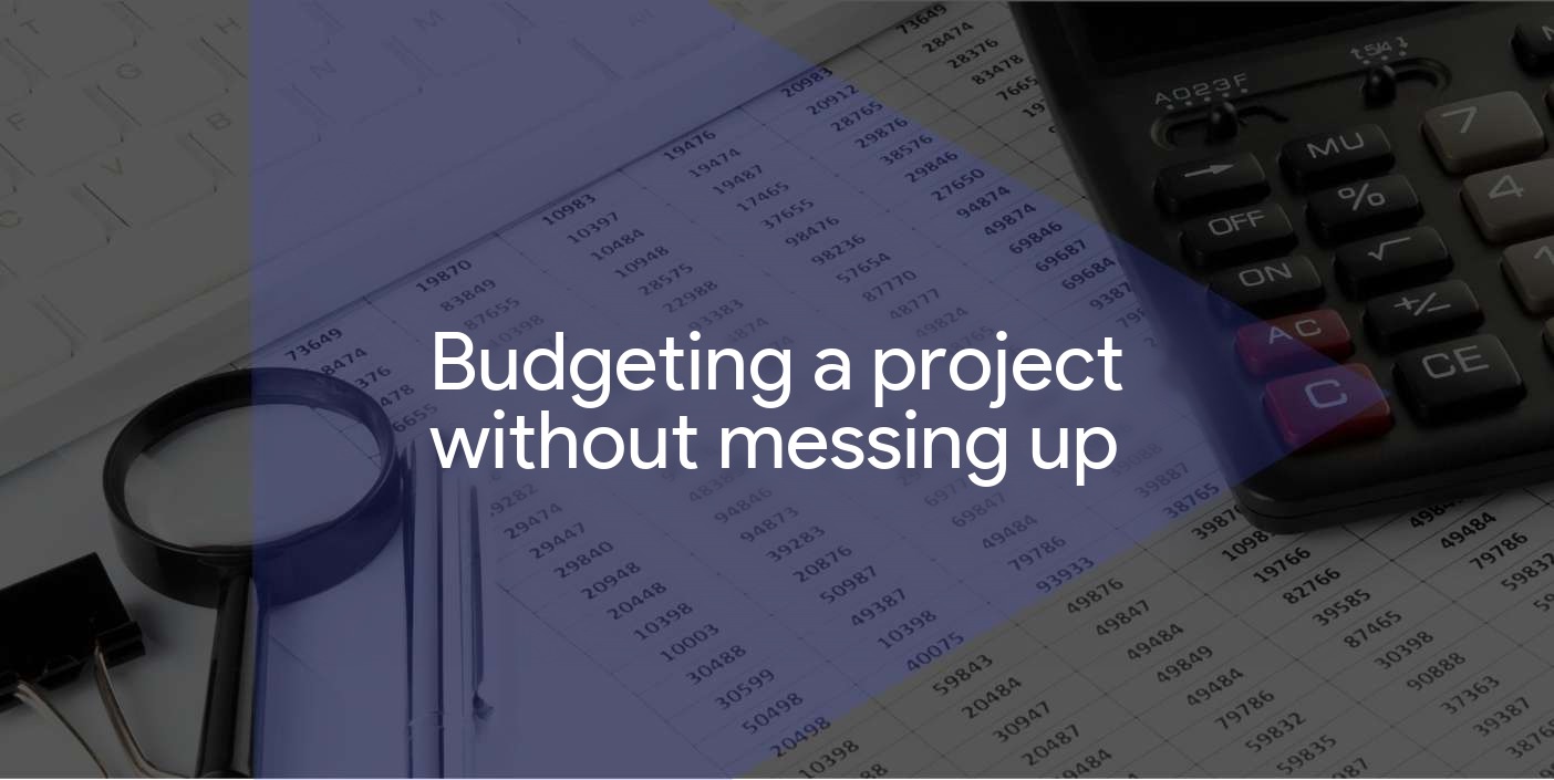 How to budget a project without getting it wrong