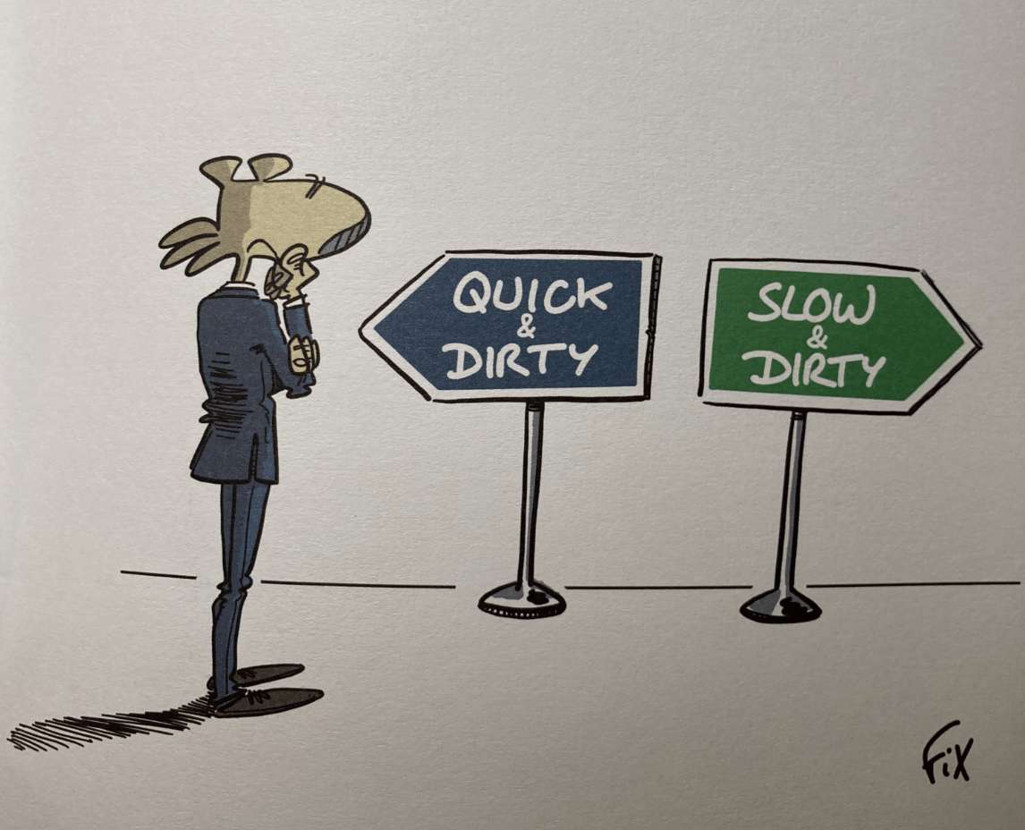 Humorous cartoon by FX — quick & dirty vs. slow & dirty