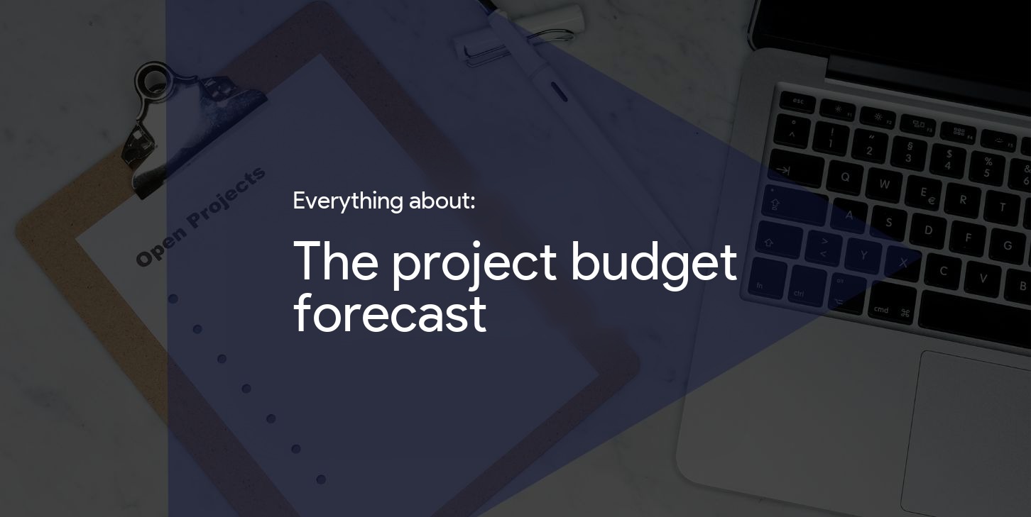 Everything you need to know about the project budget forecast