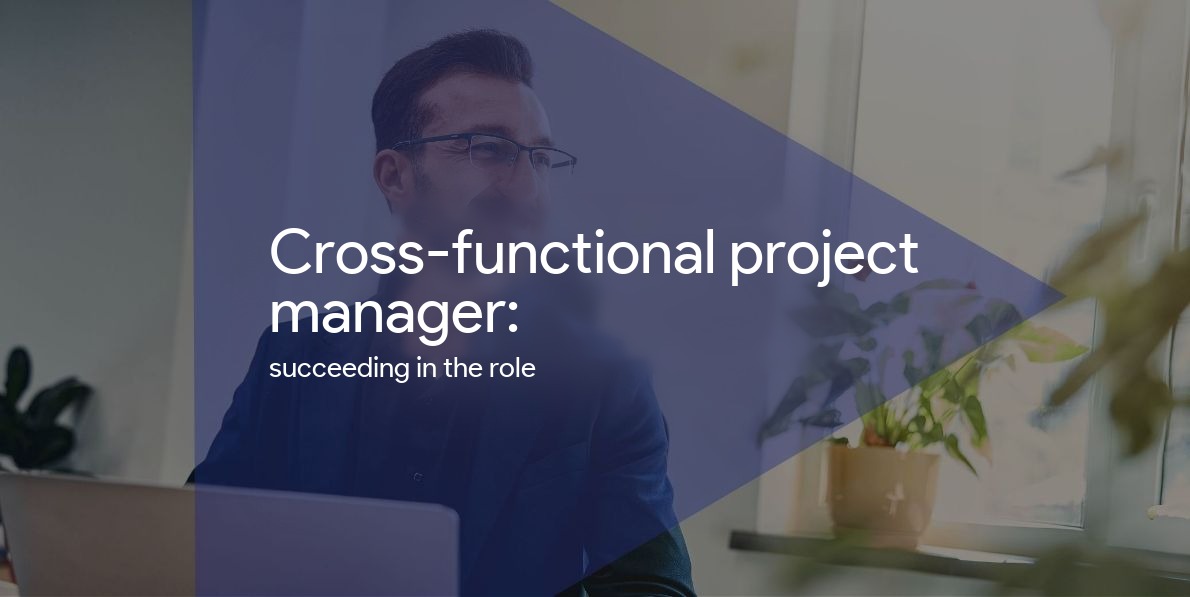 How to be a good cross-functional project manager?