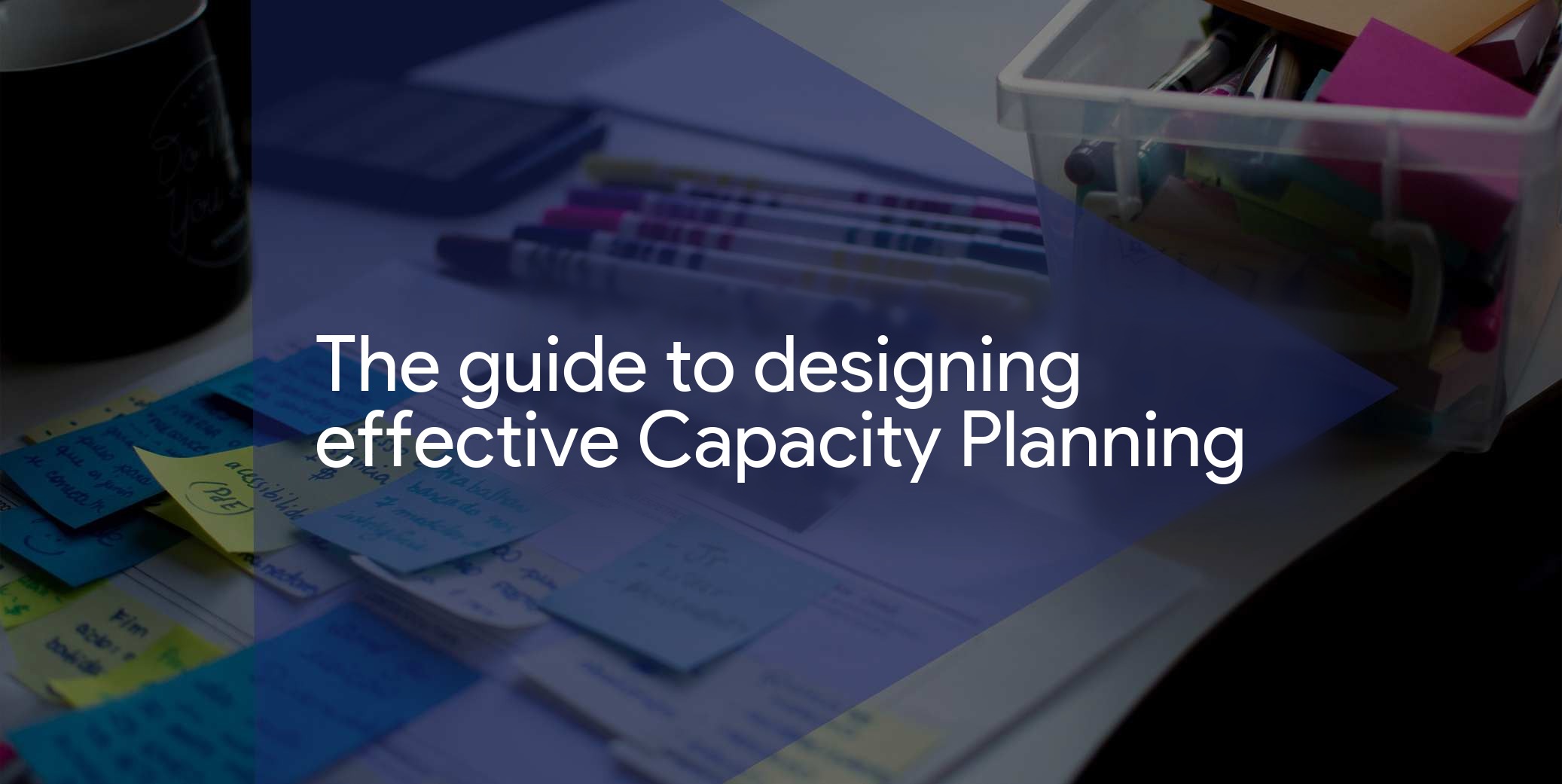 The guide to designing an effective capacity planning