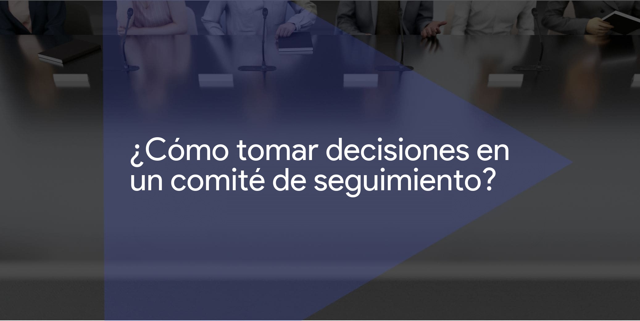 ¿Cómo tomar decisiones en un comité de seguimiento?