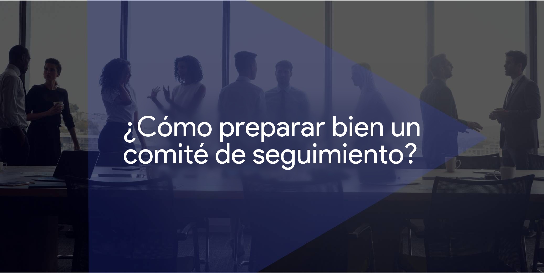 ¿Cómo preparar bien el comité de seguimiento de un proyecto?