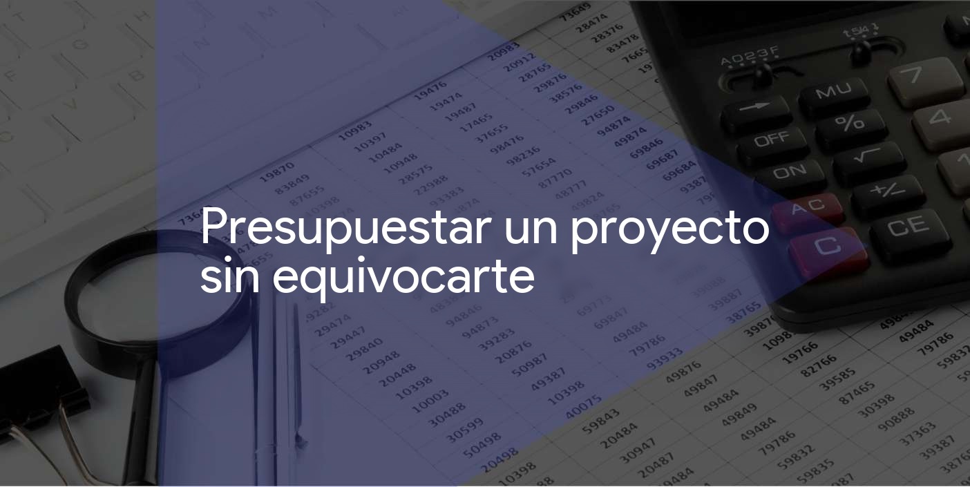 Cómo presupuestar un proyecto sin equivocarte