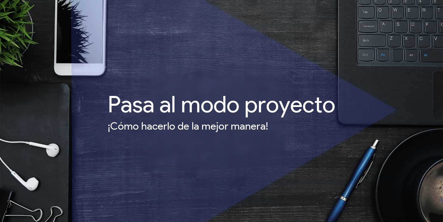 ¿Cómo pasar tu empresa al modo proyecto?