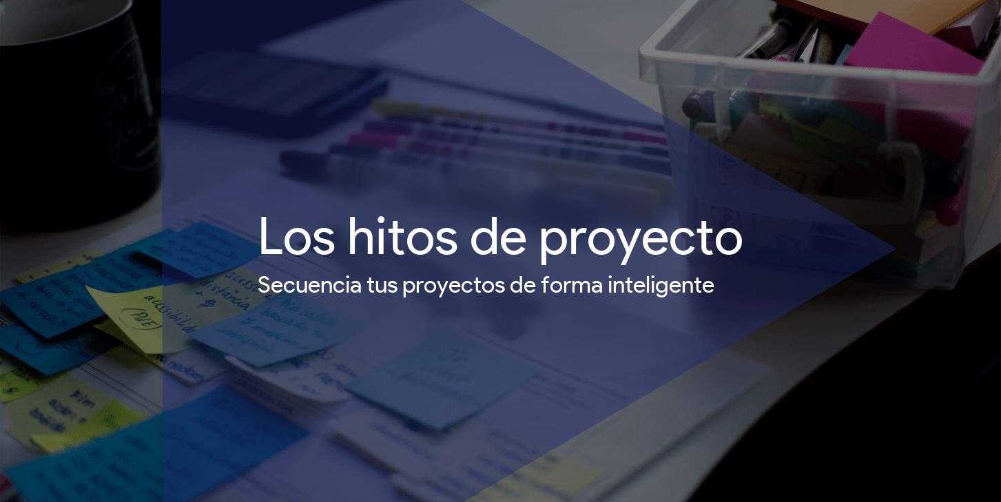 El hito de proyecto: una técnica para secuenciar tus proyectos con inteligencia