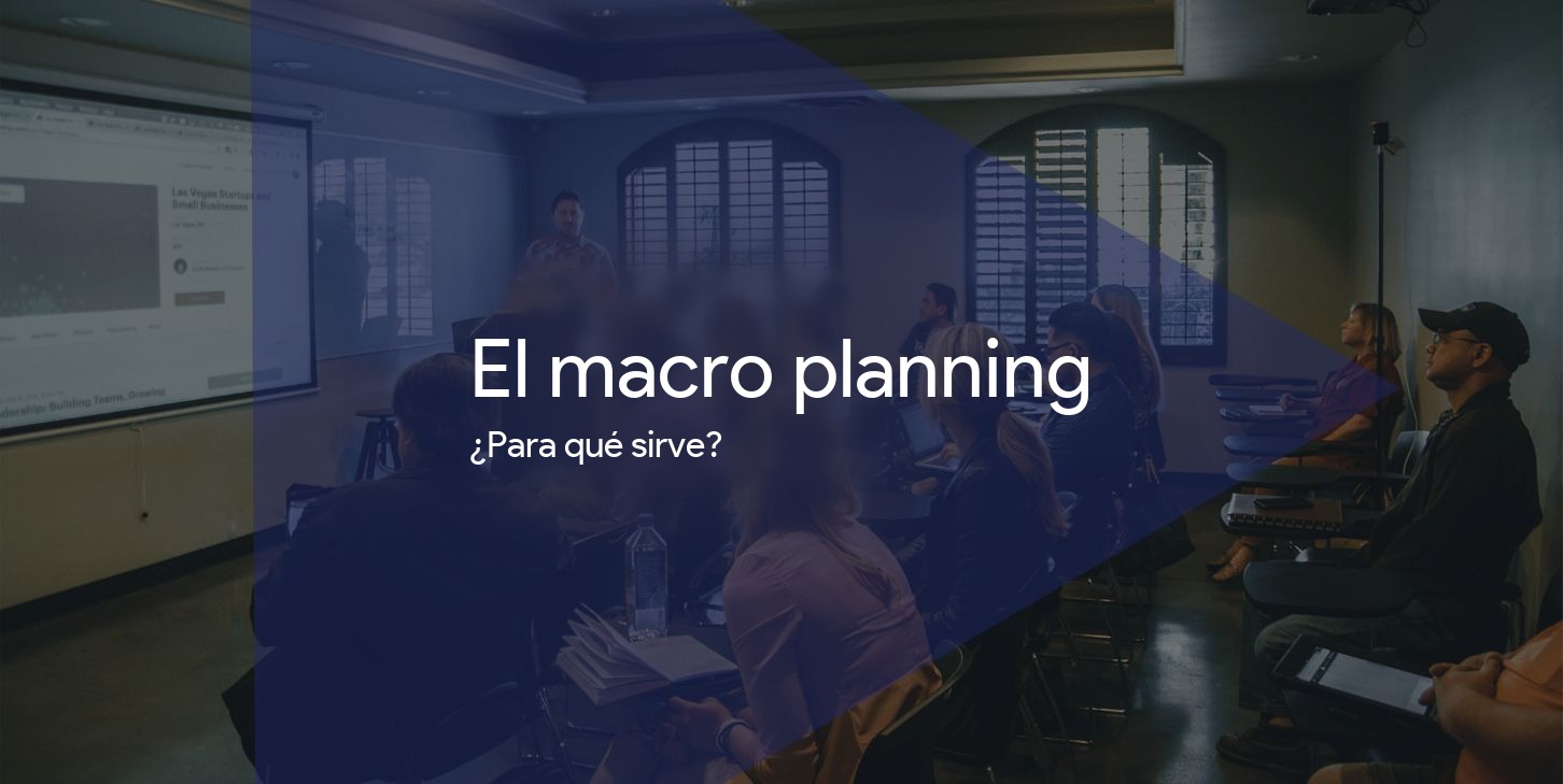 El macro planning: por qué y cómo utilizarlo