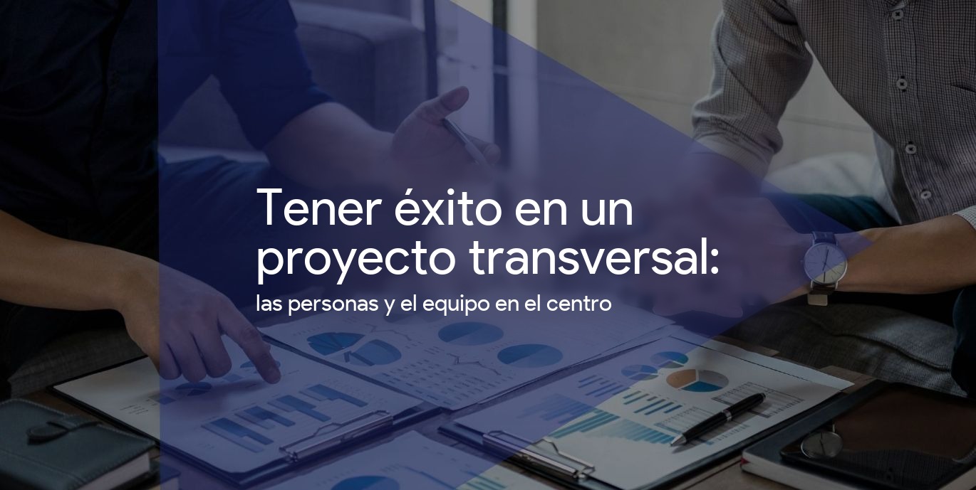 ¿Cómo tener éxito en un proyecto transversal?