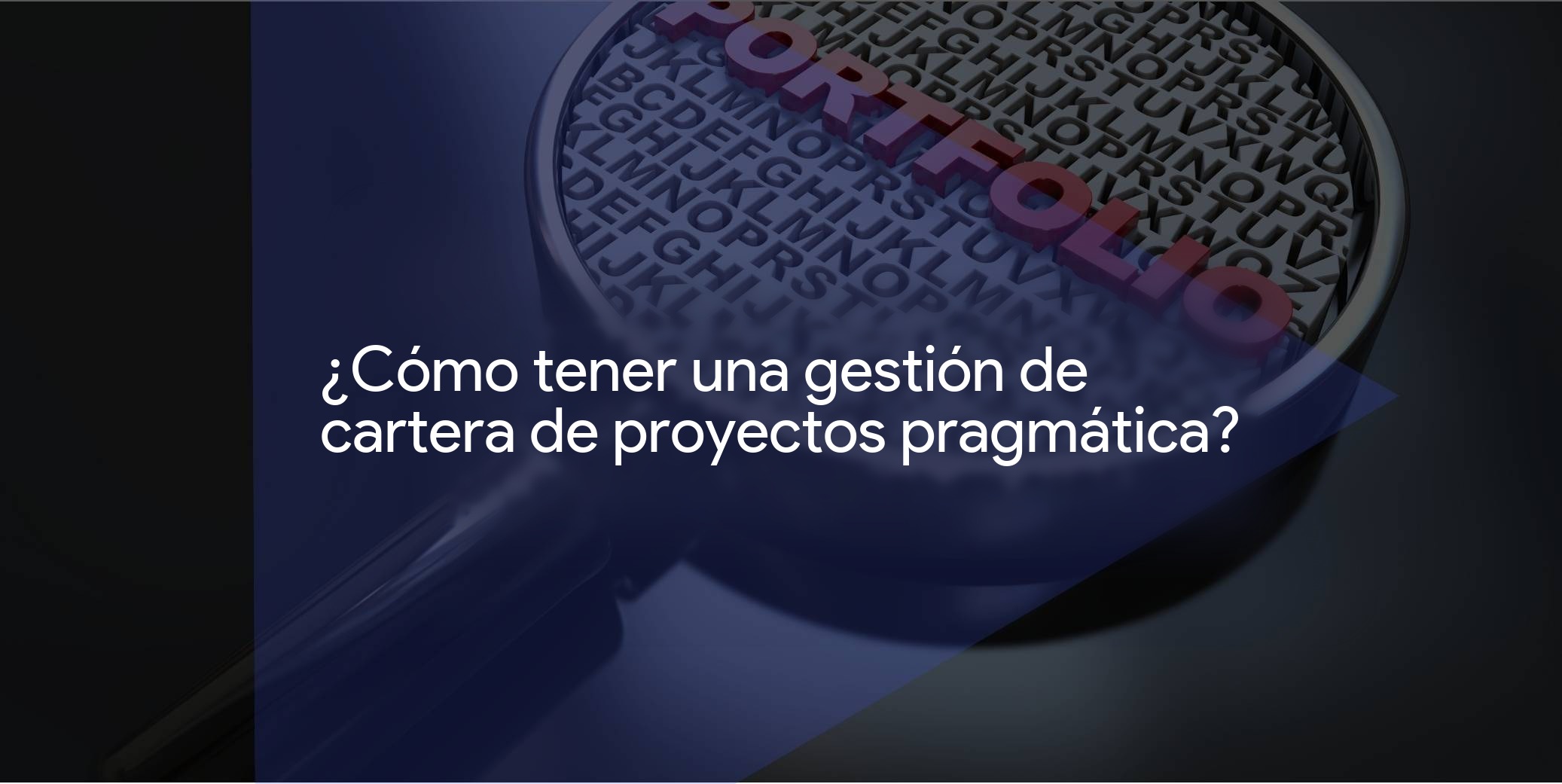 ¿Cómo lograr una gestión de cartera de proyectos pragmática?