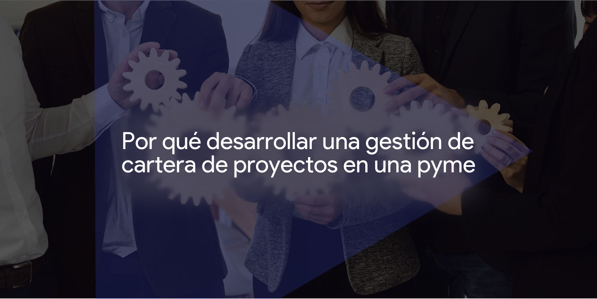 ¿Por qué desarrollar una gestión de cartera de proyectos en una pyme?