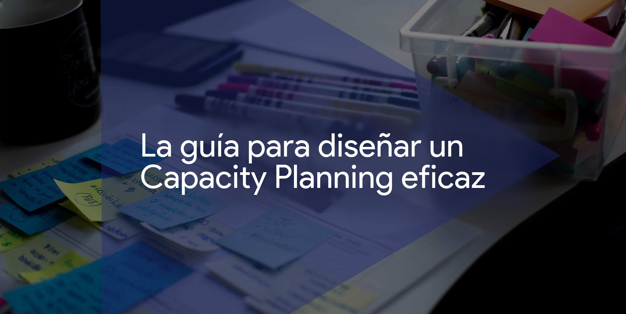 La guía para diseñar un capacity planning eficaz
